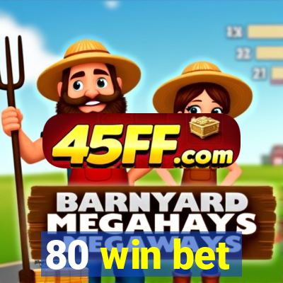 80 win bet